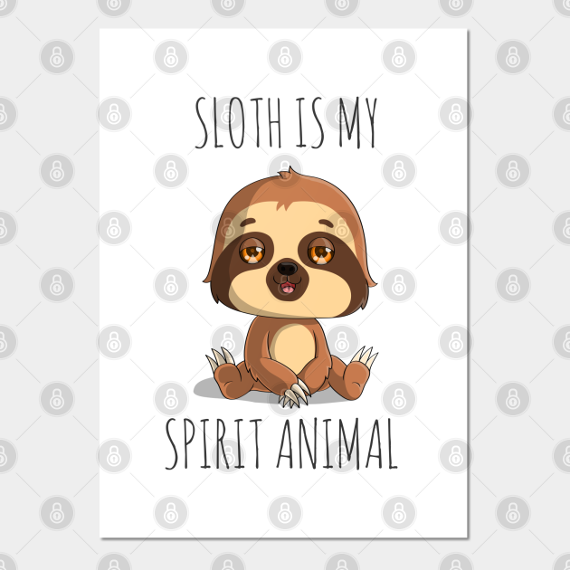 Sloth is my Spirit Animal - Sloth Is My Spirit Animal - Posters and Art